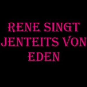 Rene Singt Jensteits von Eden