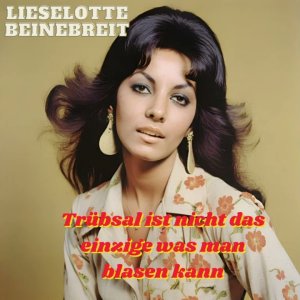 Lieselotte Beinebreit - Trübsal ist nicht das einzige was man blasen kann | KI-generierter Schlager